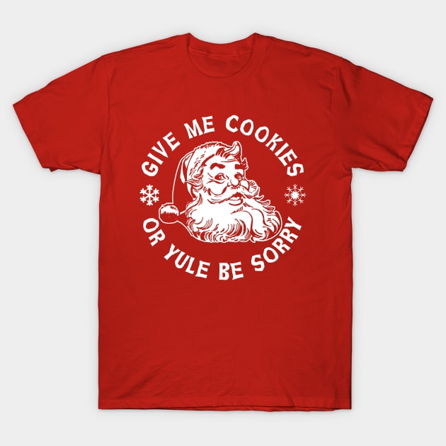 Give Me Cookies or Yule Be Sorry Santa Claus T-Shirt by Alema Art